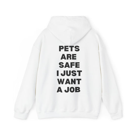 Pets Are Safe I Just Want A Job Hoodie