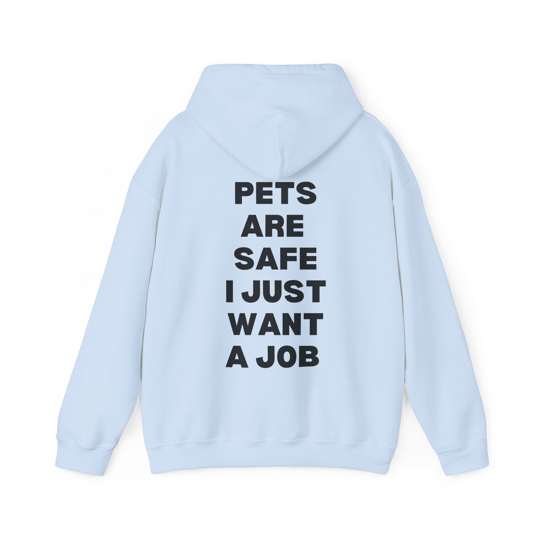 Pets Are Safe I Just Want A Job Hoodie